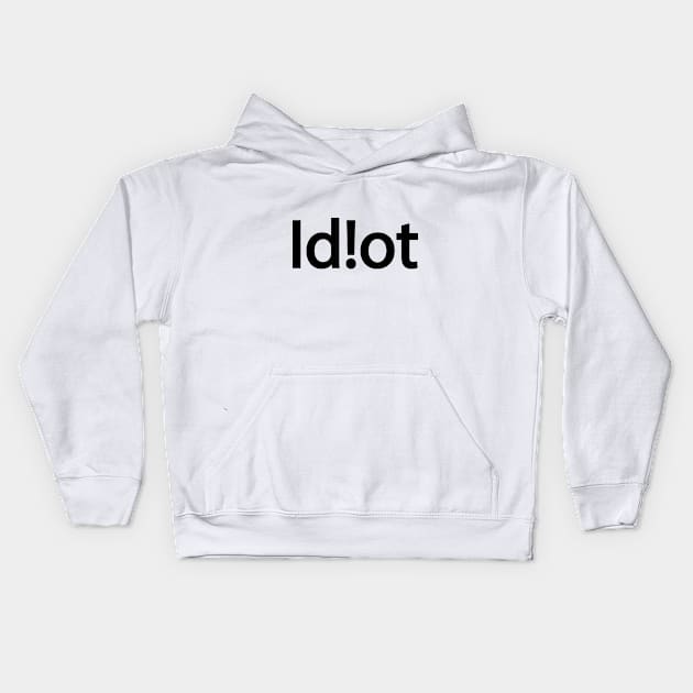 Idiot typography design Kids Hoodie by CRE4T1V1TY